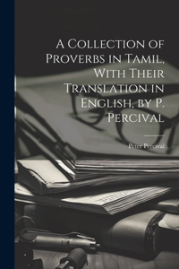 Collection of Proverbs in Tamil, With Their Translation in English, by P. Percival