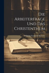Arbeiterfrage und das Christenthum