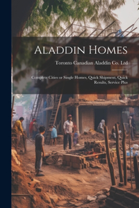 Aladdin Homes: Complete Cities or Single Homes, Quick Shipment, Quick Results, Service Plus