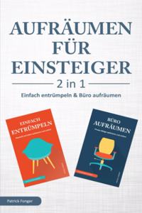 Aufräumen für Einsteiger - 2 in 1 - Einfach entrümpeln & Büro aufräumen