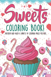 Sweets Coloring Book! Discover And Enjoy A Variety Of Coloring Pages For Kids