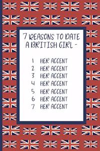 7 Reasons to Date a British Girl - 1. Her Accent 2. Her Accent 3. Her Accent 4. Her Accent 5. Her Accent 6. Her Accent 7. Her Accent