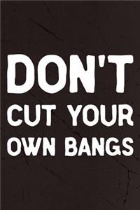 Don't Cut Your Own Bangs