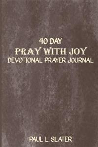 Pray with Joy: 40 Day Devotional Prayer Journal for Men Angry at God