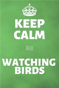Keep Calm And Watching Birds