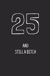 25 and still a bitch