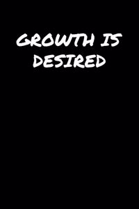 Growth Is Desired