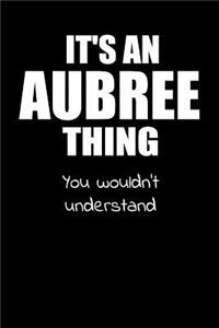 It's an AUBREE Thing You Wouldn't Understand