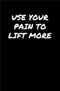 Use Your Pain To Lift More