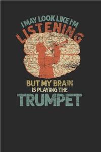 I May Look Like I'm Listening But My Brain Is Playing The Trumpet