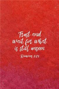 Trust and Wait For What Is Still Unseen Romans 8