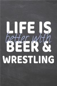 Life is better with Beer & Wrestling