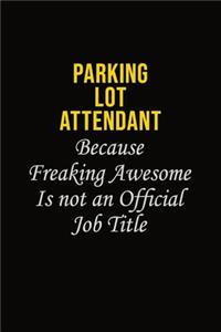 Parking Lot Attendant Because Freaking Awesome Is Not An Official Job Title