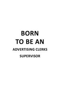 Born To Be An Advertising Clerks Supervisor