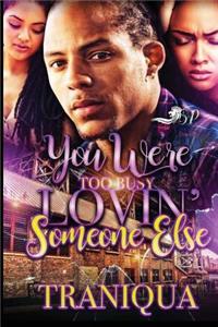 You Were Too Busy Lovin' Someone Else