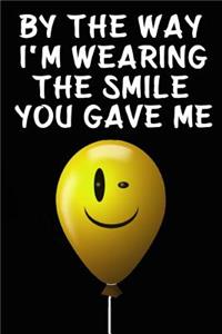 By the Way I'm Wearing the Smile You Gave Me