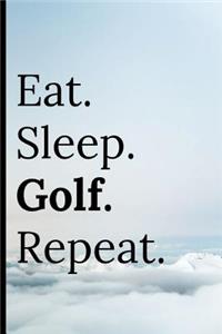 Eat Sleep Golf Repeat