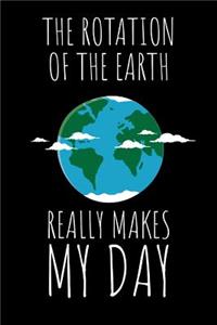 The Rotation of the Earth really makes my Day