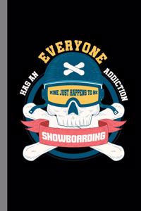 Everyone Has An Addiction Mine Happens To Be Snowboarding