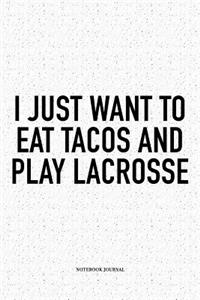 I Just Want To Eat Tacos And Play Lacrosse