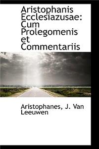 Aristophanis Ecclesiazusae: Cum Prolegomenis Et Commentariis