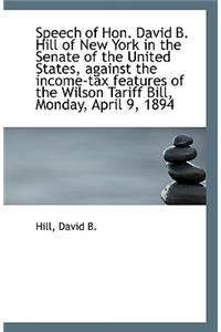 Speech of Hon. David B. Hill of New York in the Senate of the United States, Against the Income-Tax