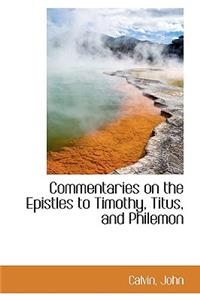 Commentaries on the Epistles to Timothy, Titus, and Philemon