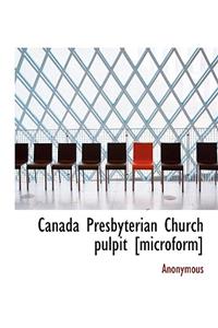 Canada Presbyterian Church Pulpit [Microform]