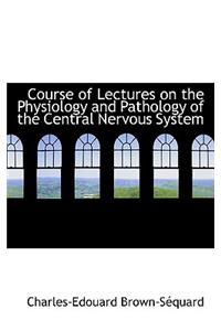 Course of Lectures on the Physiology and Pathology of the Central Nervous System
