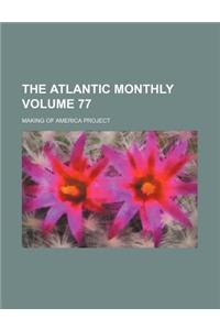 The Atlantic Monthly Volume 77