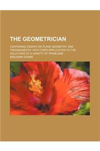 The Geometrician; Containing Essays on Plane Geometry, and Trigonometry
