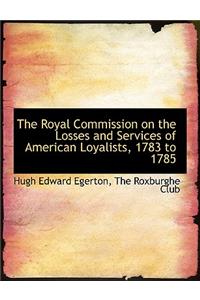 The Royal Commission on the Losses and Services of American Loyalists, 1783 to 1785