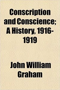 Conscription and Conscience; A History, 1916-1919