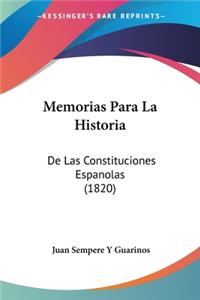 Memorias Para La Historia: De Las Constituciones Espanolas (1820)