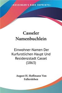 Casseler Namenbuchlein: Einwohner-Namen Der Kurfurstlichen Haupt Und Residenzstadt Cassel (1863)