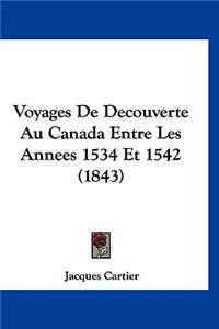 Voyages de Decouverte Au Canada Entre Les Annees 1534 Et 1542 (1843)