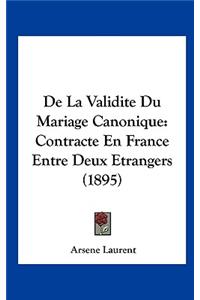 de La Validite Du Mariage Canonique: Contracte En France Entre Deux Etrangers (1895)