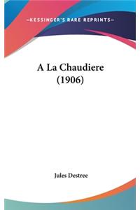 a la Chaudiere (1906)