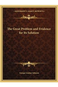 The Great Problem and Evidence for Its Solution