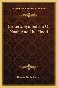 Esoteric Symbolism Of Noah And The Flood