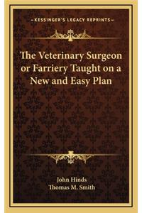 The Veterinary Surgeon or Farriery Taught on a New and Easy Plan