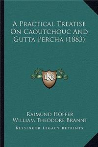 Practical Treatise on Caoutchouc and Gutta Percha (1883)