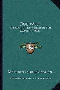 Due West: Or Round the World in Ten Months (1884)