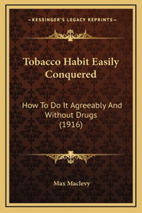 Tobacco Habit Easily Conquered