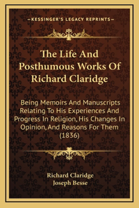 The Life and Posthumous Works of Richard Claridge