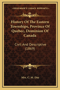 History Of The Eastern Townships, Province Of Quebec, Dominion Of Canada