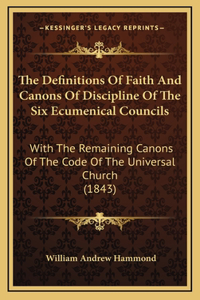 The Definitions Of Faith And Canons Of Discipline Of The Six Ecumenical Councils