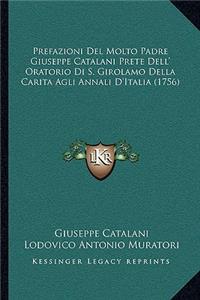 Prefazioni Del Molto Padre Giuseppe Catalani Prete Dell' Oratorio Di S. Girolamo Della Carita Agli Annali D'Italia (1756)