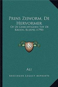Prins Zijworm, De Hervormer