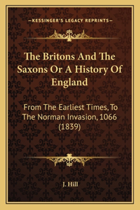 The Britons And The Saxons Or A History Of England